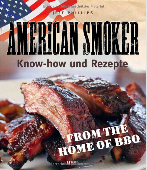 American Smoker: Know-how und Rezepte von Jeff Phillips