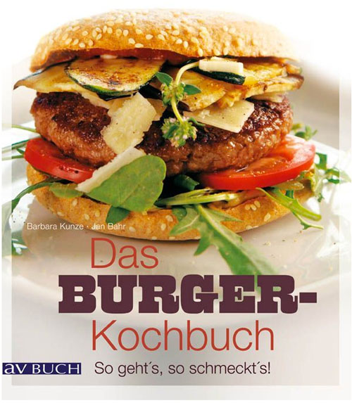 Das Burger-Kochbuch von Barbara Kunze/Jan Bahr