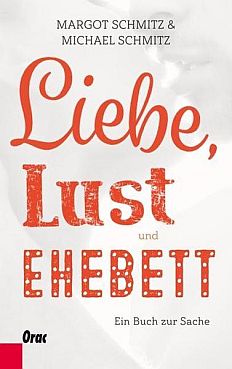 Margot & Michael Schmitz: Liebe, Lust und Ehebett. Ein Buch zur Sache.