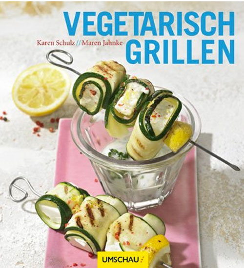 Vegetarisch grillen - Karen Schulz/ Maren Jahnke